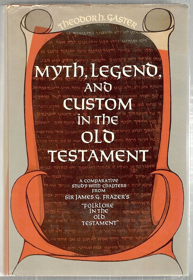 Item #3650 Myth, Legend, and Custom in the Old Testament; A Comparative Study with Chapters from Sir James G. Frazer's "Folklore in the Old Testament" Theodor H. Gaster.
