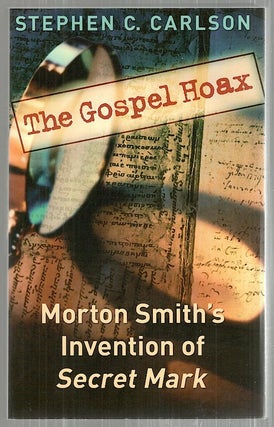 Item #3661 Gospel Hoax; Morton Smith;s Invention of "Secret Mark" Stephen C. Carlson