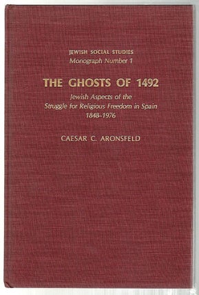 Item #368 Ghosts of 1492; Jewish Aspects of the Struggle for Religious Freedom in Spain,...