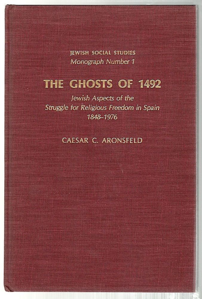 Item #368 Ghosts of 1492; Jewish Aspects of the Struggle for Religious Freedom in Spain, 1848-1976. Caesar C. Aronsfeld.