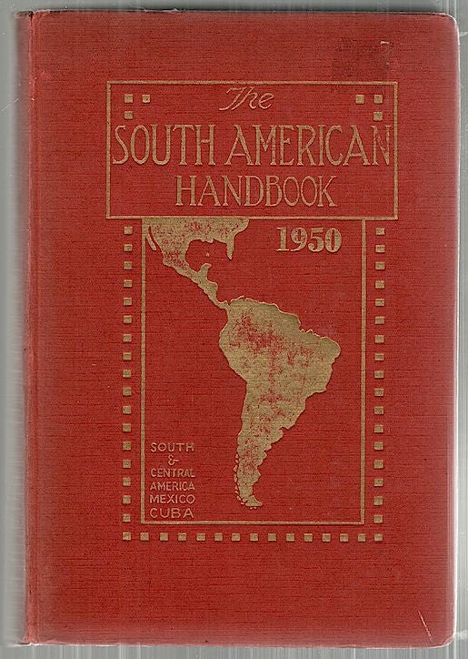 Item #3683 South American Handbook; A Year Book and Guide to the Countries and Resources of South and Central America, Mexico and Cuba. Howell Davies.