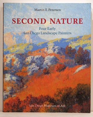 Item #3700 Second Nature; Four Early San Diego Landscape Painters. Martin E. Petersen