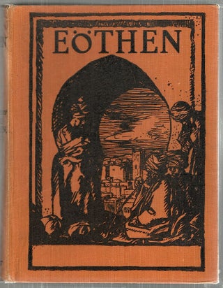 Item #3705 Eöthen; Or Traces of Travel Brought Home from the East. A. W. Kinglake