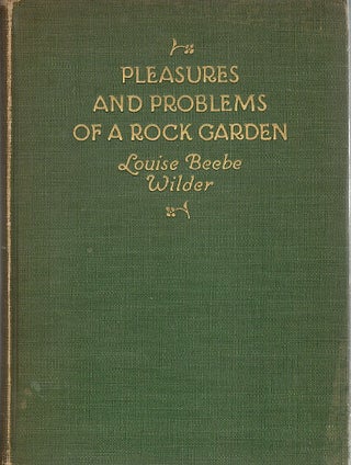 Item #3740 Pleasures and Problems of a Rock Garden. Louise Beebe Wilder