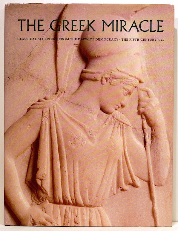 Item #3784 Greek Miracle; Classical Sculpture from the Dawn of Democracy: The Fifth Century B.C. Diana Buitron-Oliver.