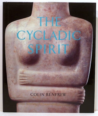 Item #3786 Cycladic Spirit; Masterpieces from the Nicholas P. Goulandris Collection. Colin Renfrew