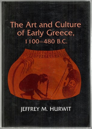 Item #3797 Art and Culture of Early Greece; 1100-480 B.C. Jeffrey M. Hurwit