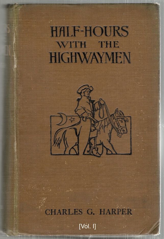 Item #3839 Half-Hours With the Highwaymen; Picturesque Biographies and Traditions of the "Knights of the Road" Charles G. Harper.