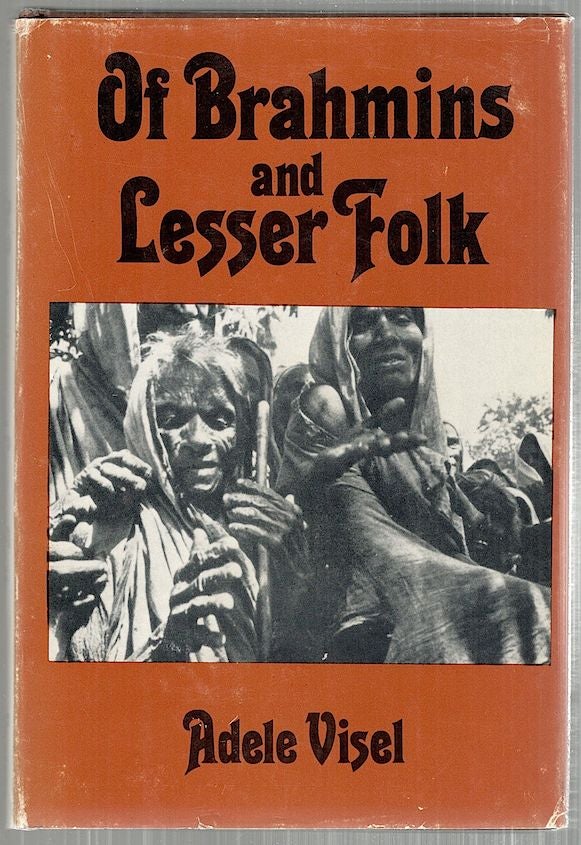 Item #3884 Of Brahmins and Lesser Folk; The Tale of Another Peace Corps Grandmother in India. Adele Visel.