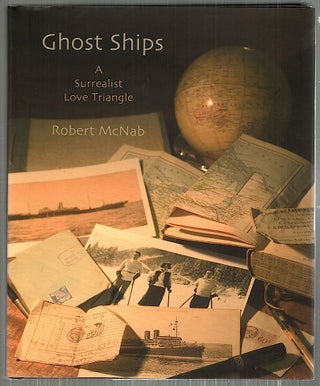 Item #3903 Ghost Ships; A Surrealist Love Triangle. Robert McNab