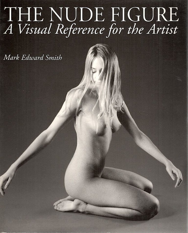 Item #3909 Nude Figure; A Visual Reference for teh Artist. Mark Edward Smith.