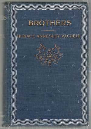 Item #3955 Brothers; The True History of a Fight Against Odds. Horace Annesley Vachell