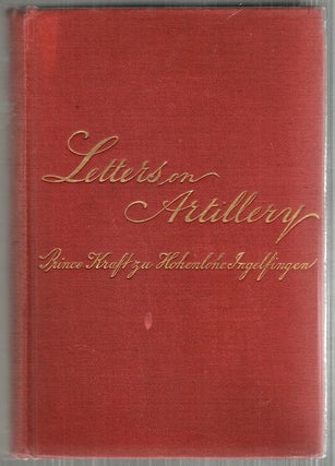 Item #3961 Letters on Artillery. Prince Kraft zu Hohenlohe Ingelfingen