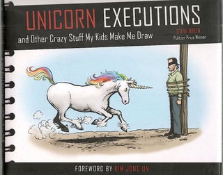 Item #3985 Unicorn Executions; And Other Crazy Stuff My Kids Make Me Draw. Steve Breen