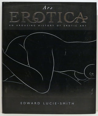 Item #3996 Ars Erotica; An Arousing History of Erotic Art. Edward Lucie-Smith