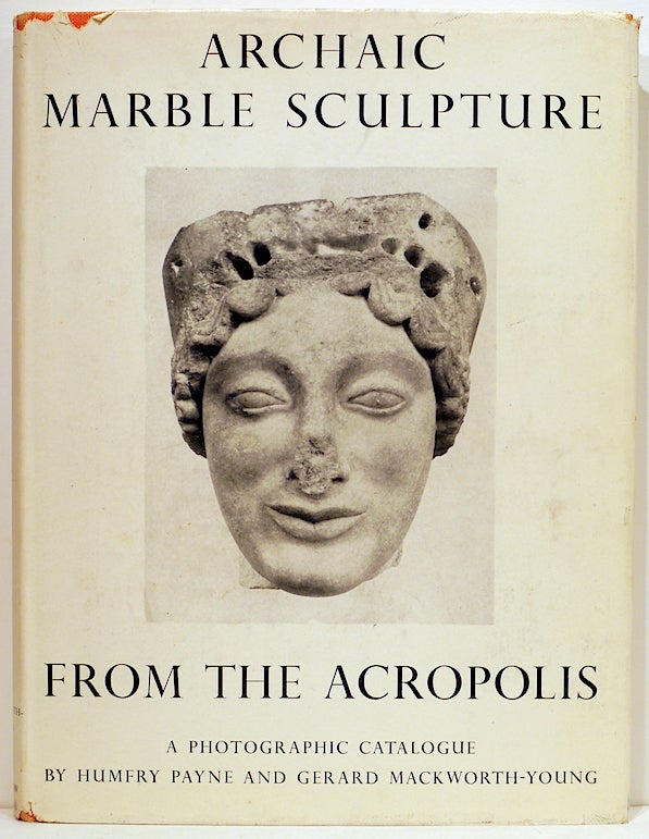 Item #4020 Archaic Marble Sculpture from the Acropolis; A Photographic Catalogue. Humfry Payne, Gerard Mackworth-Young.
