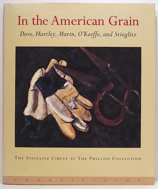 Item #4022 In the American Grain; Arthur Dove, Marsden Hartley, John Marin, Georgia O'Keeffe, and...
