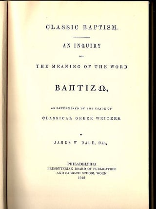 Item #404 Classic Baptism; An Inquiry into the Meaning of the Word Baptizo as Determined by the...