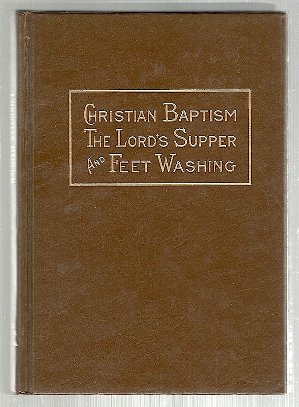 Item #406 Christian Baptism; The Lord's Supper and Feet Washing. H. M. Riggle.
