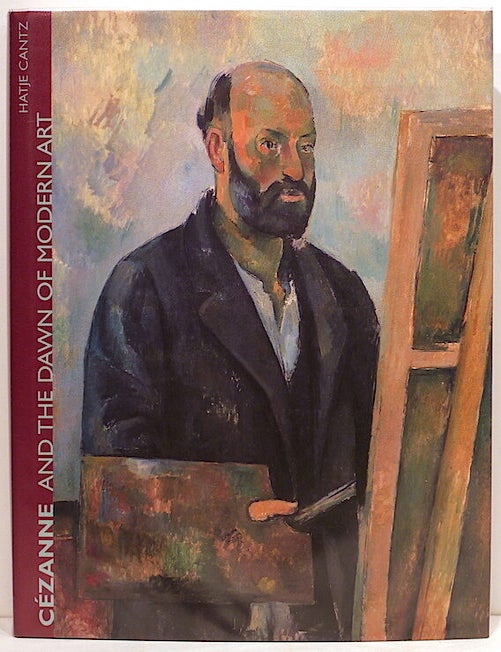 Item #4069 C&eacute;zanne and the Dawn of Modern Art. Felix A. Baumann, Hubertus Gassner, Walter Feilchenfeldt.
