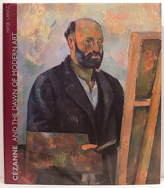 Item #4069 Cézanne and the Dawn of Modern Art. Felix A. Baumann, Hubertus Gassner, Walter...
