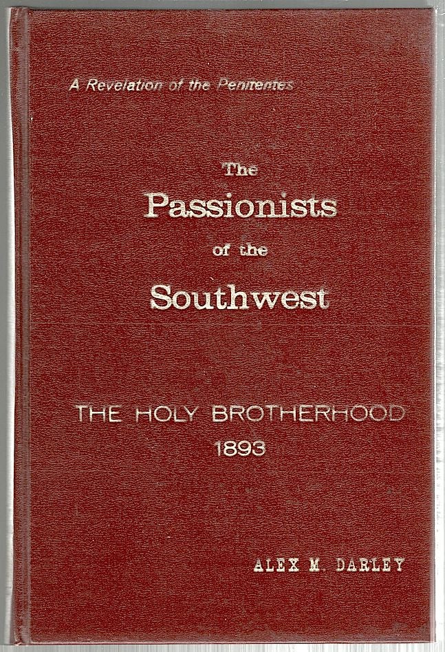 Item #407 Passionists of the Southwest; The Holy Brotherhood. Alex M. Darley.