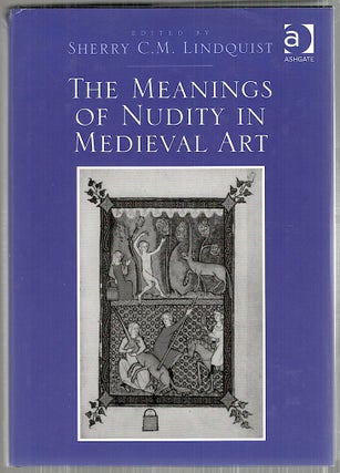 Item #4093 Meanings of Nudity in Medieval Art. Sherry C. M. Lindquist