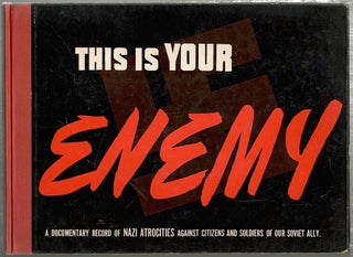 Item #411 This is Your Enemy; A Documentary Record of Nazi Atrocities Against Citizens and...
