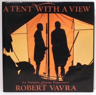 Item #4124 Tent With a View; An intimate African Experience. Robert Vavra