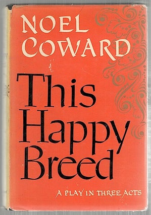Item #4125 This Happy Breed; A Play in Three Acts. Noel Coward