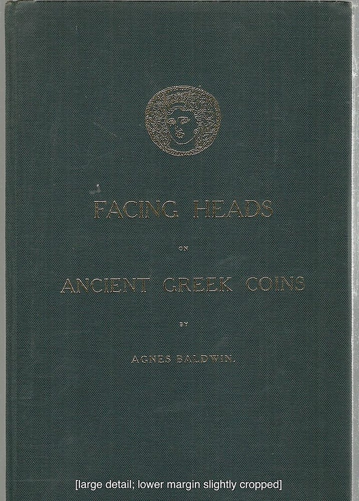 Item #4155 Facing Heads on Ancient Greek Coins. Agnes Baldwin.