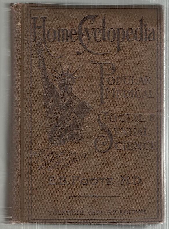 Item #4157 Dr. Foote's Home Cyclopedia of Popular Medical, Social and Sexual Science; Plain Home Talk on Love, Marriage, and Parentage. Edward B. Foote.
