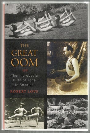 Item #4184 Great Oom; The Improbable Birth of Yoga in America. Robert Love