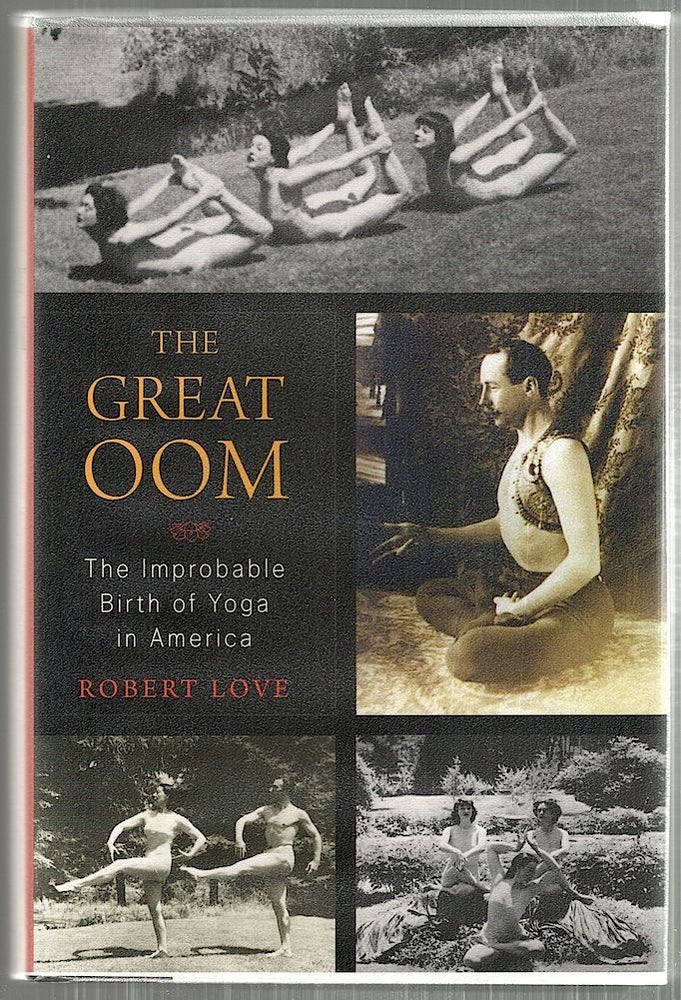 Item #4184 Great Oom; The Improbable Birth of Yoga in America. Robert Love.