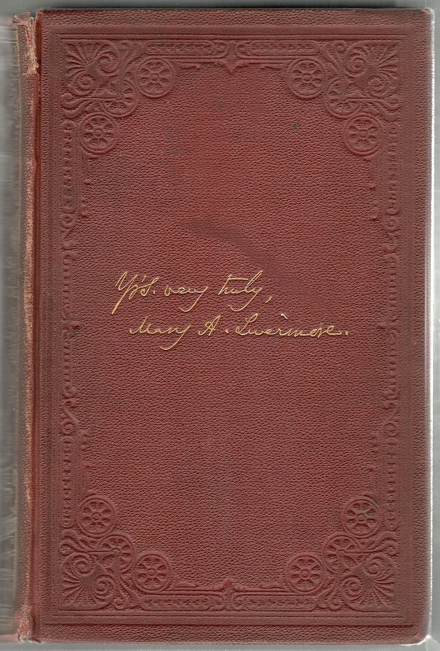 Item #42 My Story of the War; A Woman's Narrative of Life and Works in Union Hospitals and in Sanitary Service of the Rebellion. Mary A. Livermore.