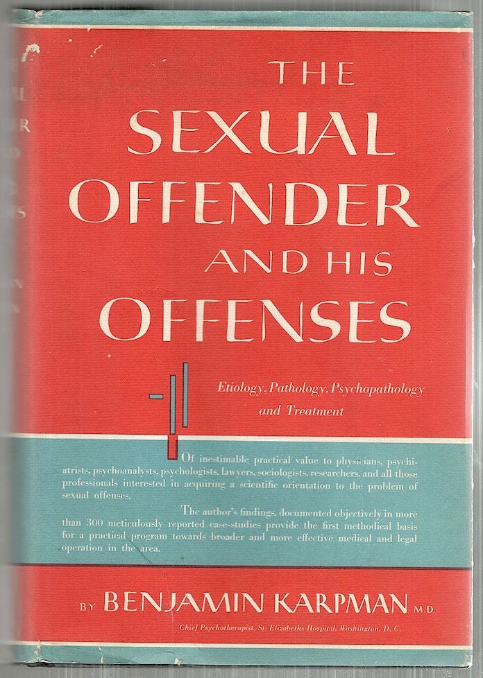 Item #4204 Sexual Offender and His Offenses; Etiology, Pathology, Psychodynamics and Treatment. Benjamin Karpman.