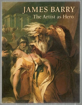Item #4224 James Barry; The Artist as Hero. William L. Pressly