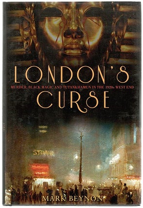 Item #424 London’s Curse; Murder, Black Magic and Tutankhamun in the 1920s West End. Mark Beynon