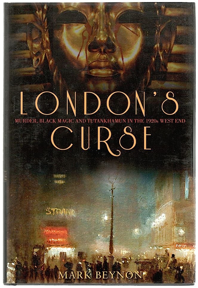 Item #424 London’s Curse; Murder, Black Magic and Tutankhamun in the 1920s West End. Mark Beynon.