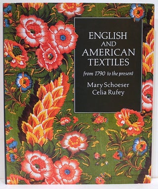 Item #4240 English and American Textiles; From 1790 to the Present. Mary Schoeser, Celia Rufey