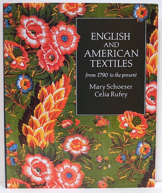 Item #4240 English and American Textiles; From 1790 to the Present. Mary Schoeser, Celia Rufey.