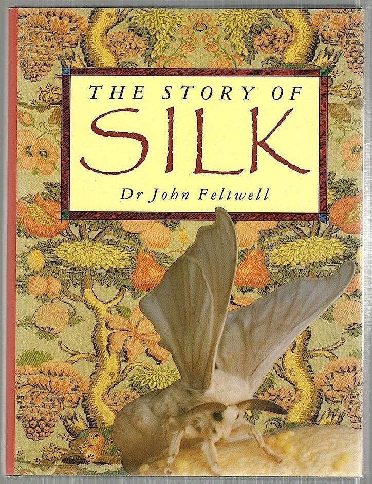 Item #4245 Story of Silk. Dr John Feltwell.