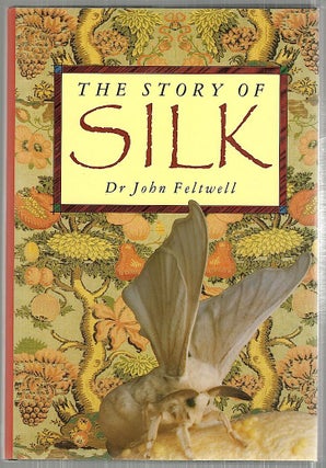 Item #4245 Story of Silk. Dr John Feltwell