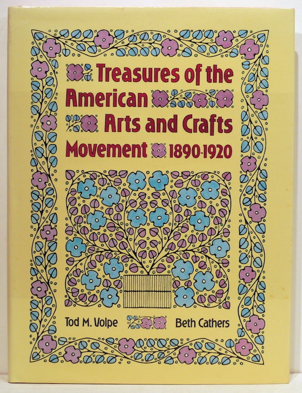 Item #4256 Treasures of the American Arts and Crafts Movement; 1890-1920. Tod M. Volpe, Beth Cathers.