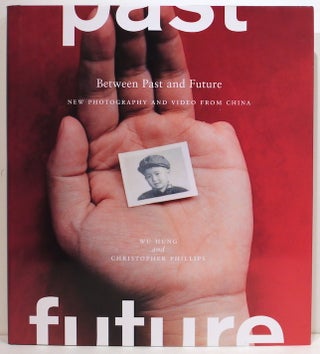 Item #4264 Between Past and Future; New Photography and Video from China. Wu Hung, Christopher...