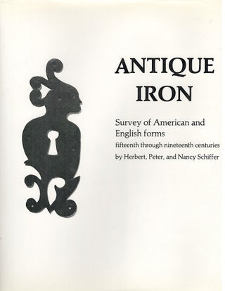 Item #4271 Antique Iron; Survey of American and English Forms, Fifteenth Through Nineteenth...