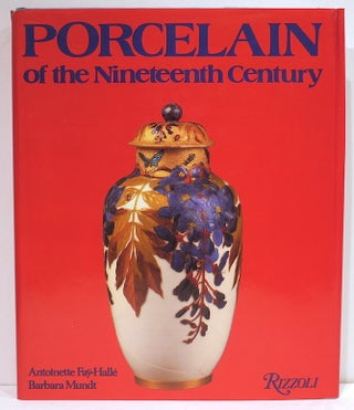 Item #4292 Porcelain of the Nineteenth Century. Antoinette Faÿ-Hallé, Barbara Mundt