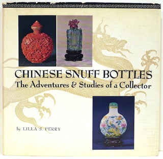 Item #4309 Chinese Snuff Bottles; The Adventures & Studies of a Collector. Lilla S. Perry