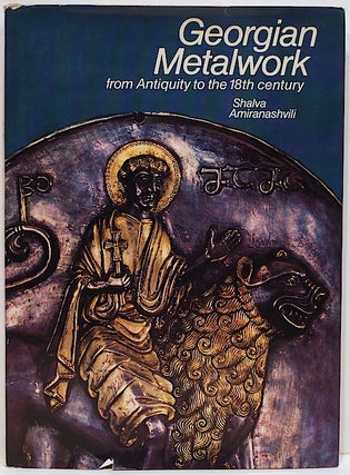 Item #4312 Georgian Metalwork; From Antiquity to the 18th Century. Shalva Amiranashvili