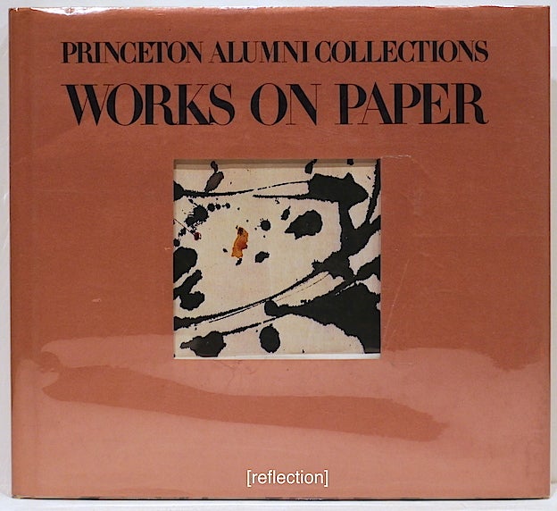 Item #4315 Princeton Alumni Collections; Works on Paper. Allen Rosenbaum, introduction.